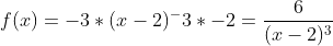 Formel: f(x) = -3 * (x-2)^-3 *-2 = \frac {6} {(x-2)^3}